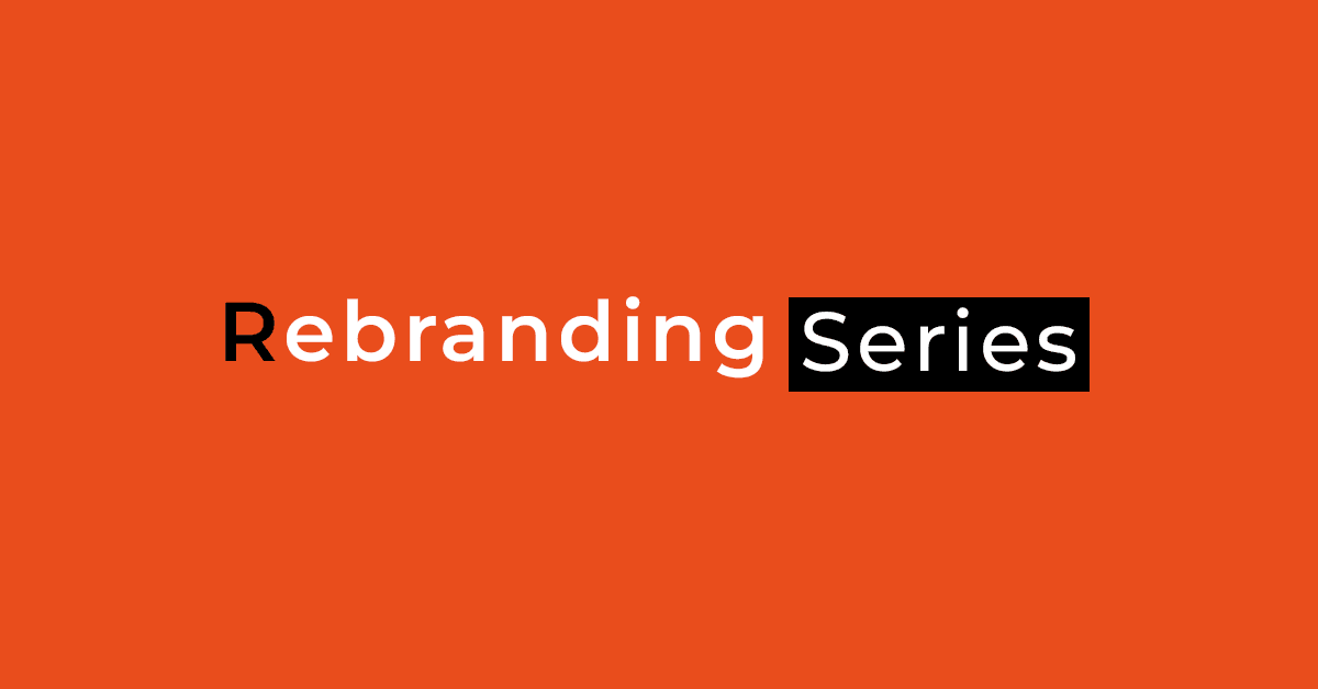 Series: 10 Things to Consider Before Rebranding: A step by step guide