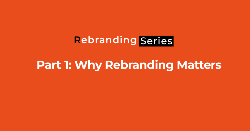 Part 1: Why Rebranding Matters
